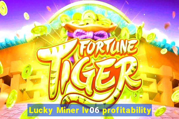 Lucky Miner lv06 profitability